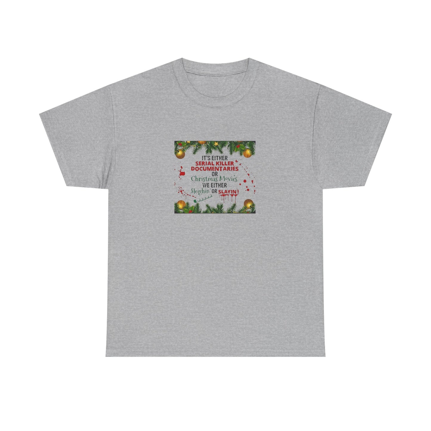 Its Either Serial Killer Documentaries or Christmas Movies Either Way We are Sleighin' or Slyin! it Heavy Cotton Tee