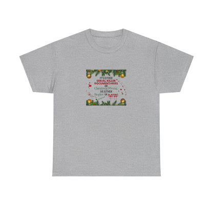 Its Either Serial Killer Documentaries or Christmas Movies Either Way We are Sleighin' or Slyin! it Heavy Cotton Tee