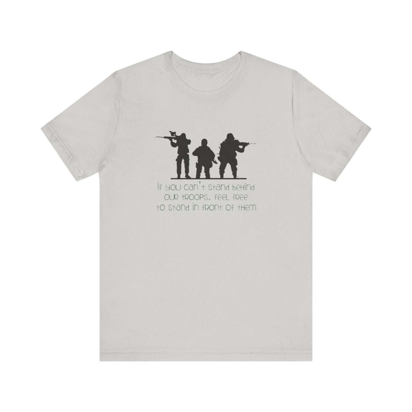 If You Can't Stand Behind Our Troops, Feel Free To Stand in Front Of Them. Jersey Short Sleeve Tee