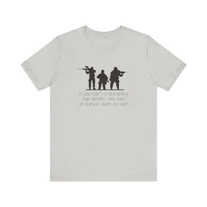 If You Can't Stand Behind Our Troops, Feel Free To Stand in Front Of Them. Jersey Short Sleeve Tee