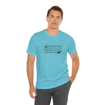 Fishing Poles and Hunting Gear, Dreams of Bass & Big Ole Deer, Jersey Short Sleeve Tee