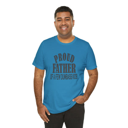 Proud Father of a Few Dumbass Kids, Jersey Short Sleeve Tee
