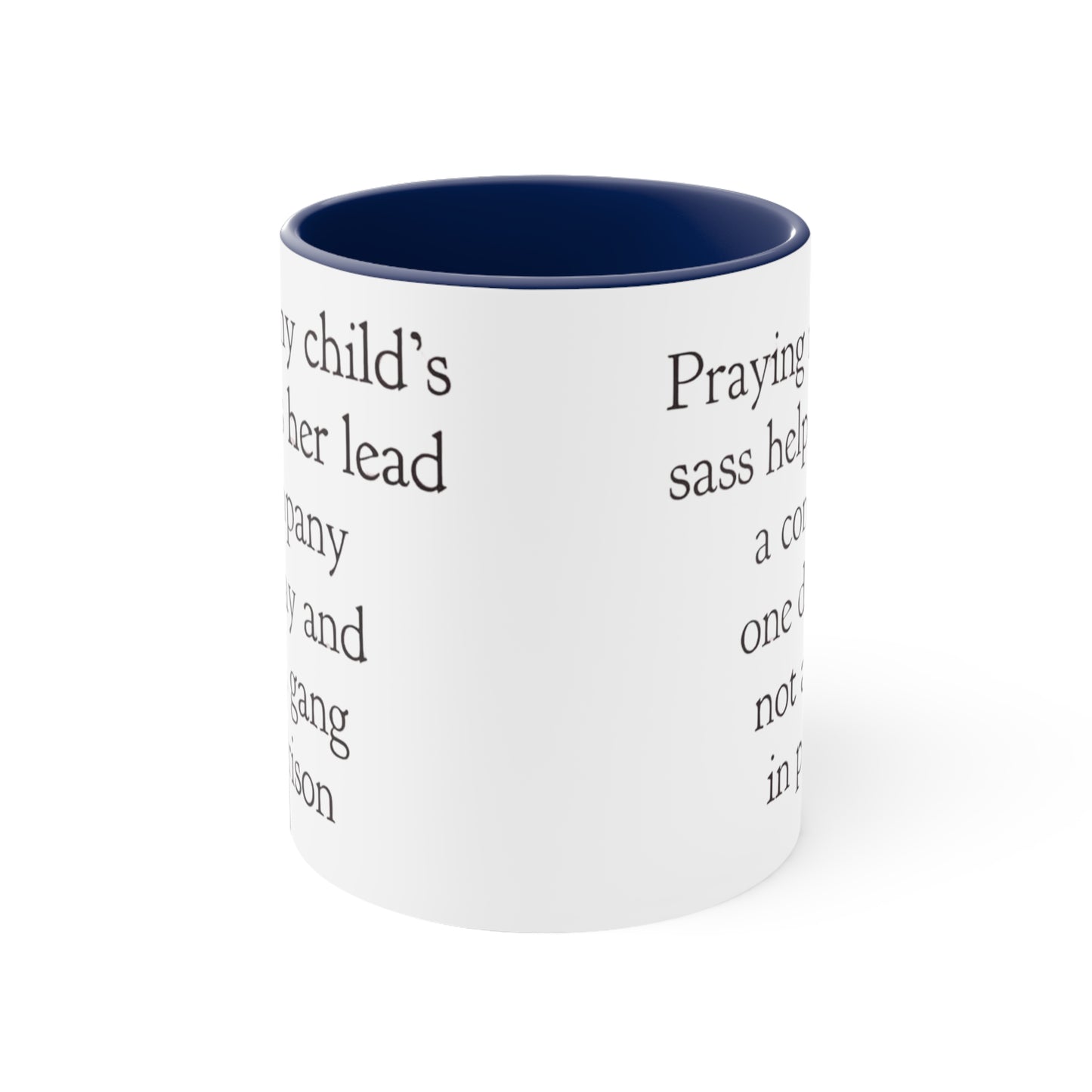 Praying My Daughter's Sass Helps Her Lead a Company and Not A Gang in Prison, Accent Coffee Mug, 11oz
