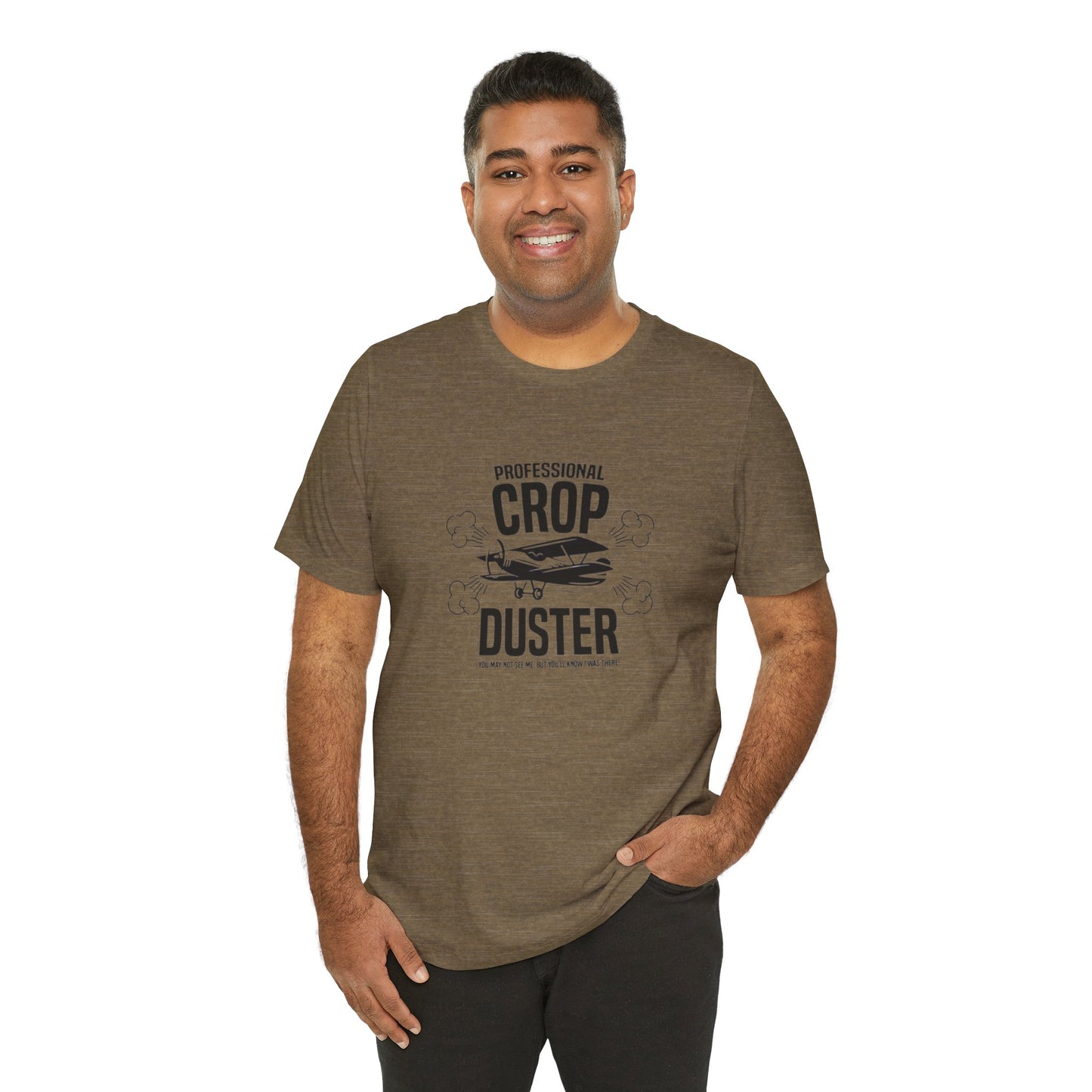Professional Crop Duster,  You May Not See Me, But You'll Know I Was There, Jersey Short Sleeve Tee