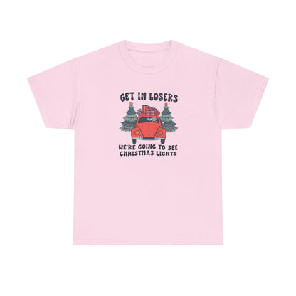 Get In Losers, We're Going to see Christmas Lights.Heavy Cotton Tee