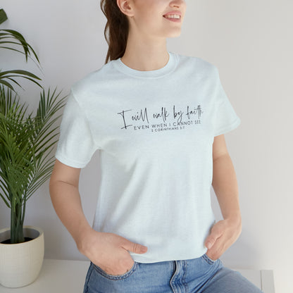 I Will Walk By Faith Even When I Cannot See, Jersey Short Sleeve Tee