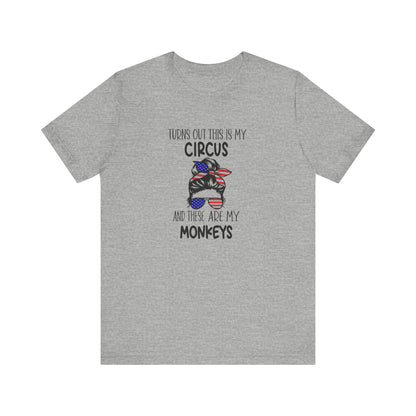 Turns out This Is My Circus and These Are My Monkeys Jersey Short Sleeve Tee