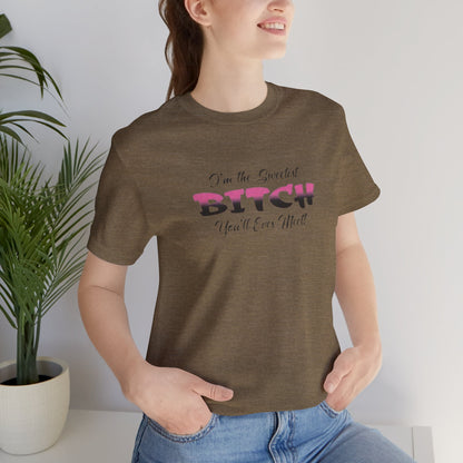 I'm The Sweetest Bitch You'll Ever Meet! Jersey Short Sleeve Tee