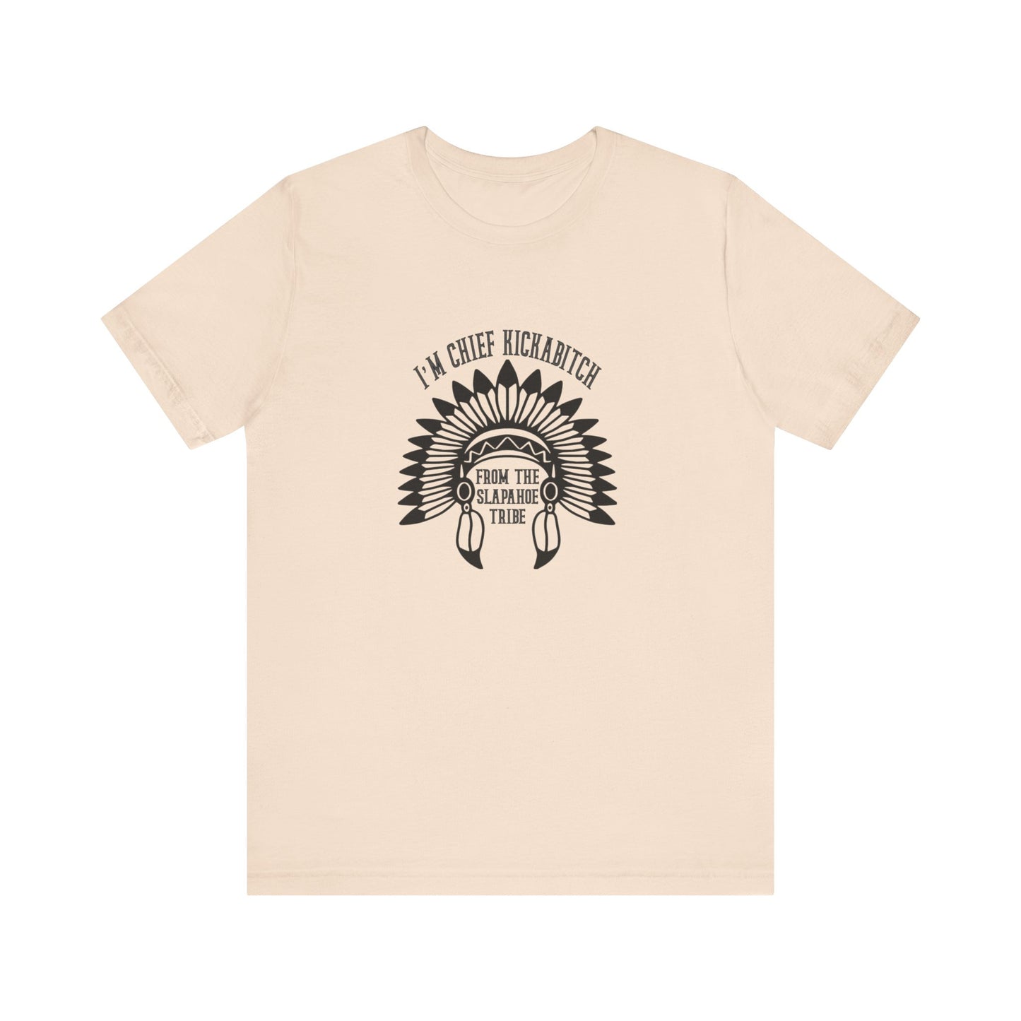I'm Chief Kickabitch, from the Slapahoe Tribe, from the  Jersey Short Sleeve Tee