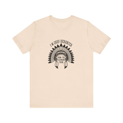 I'm Chief Kickabitch, from the Slapahoe Tribe, from the  Jersey Short Sleeve Tee