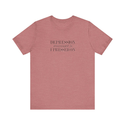Depression Rearranged Is I Press On, Jersey Short Sleeve Tee