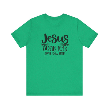 Jesus Definitely Saw That.  Jersey Short Sleeve Tee