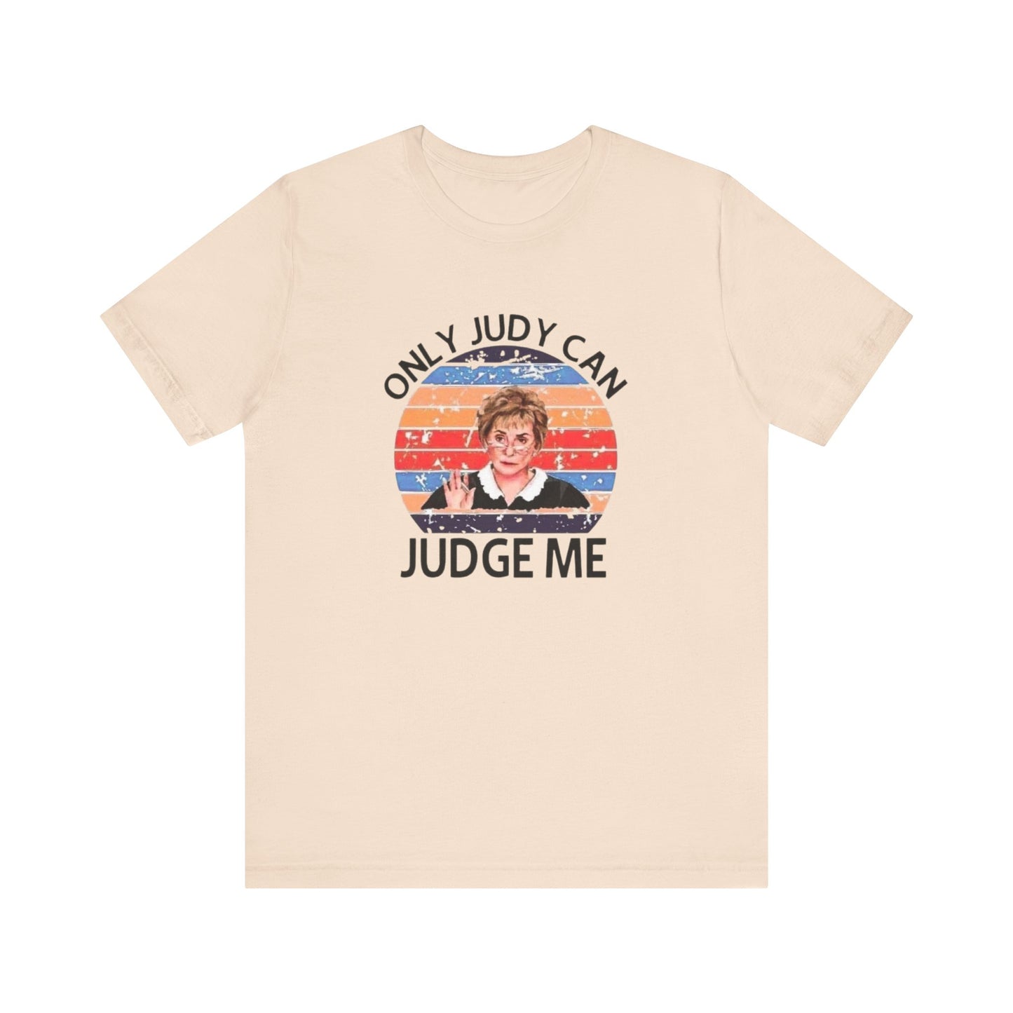 Only Judge Judy Can Judge Me, Jersey Short Sleeve Tee