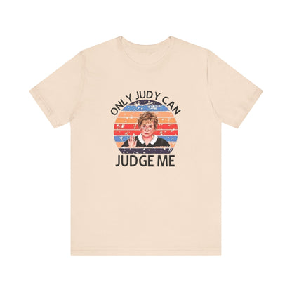 Only Judge Judy Can Judge Me, Jersey Short Sleeve Tee