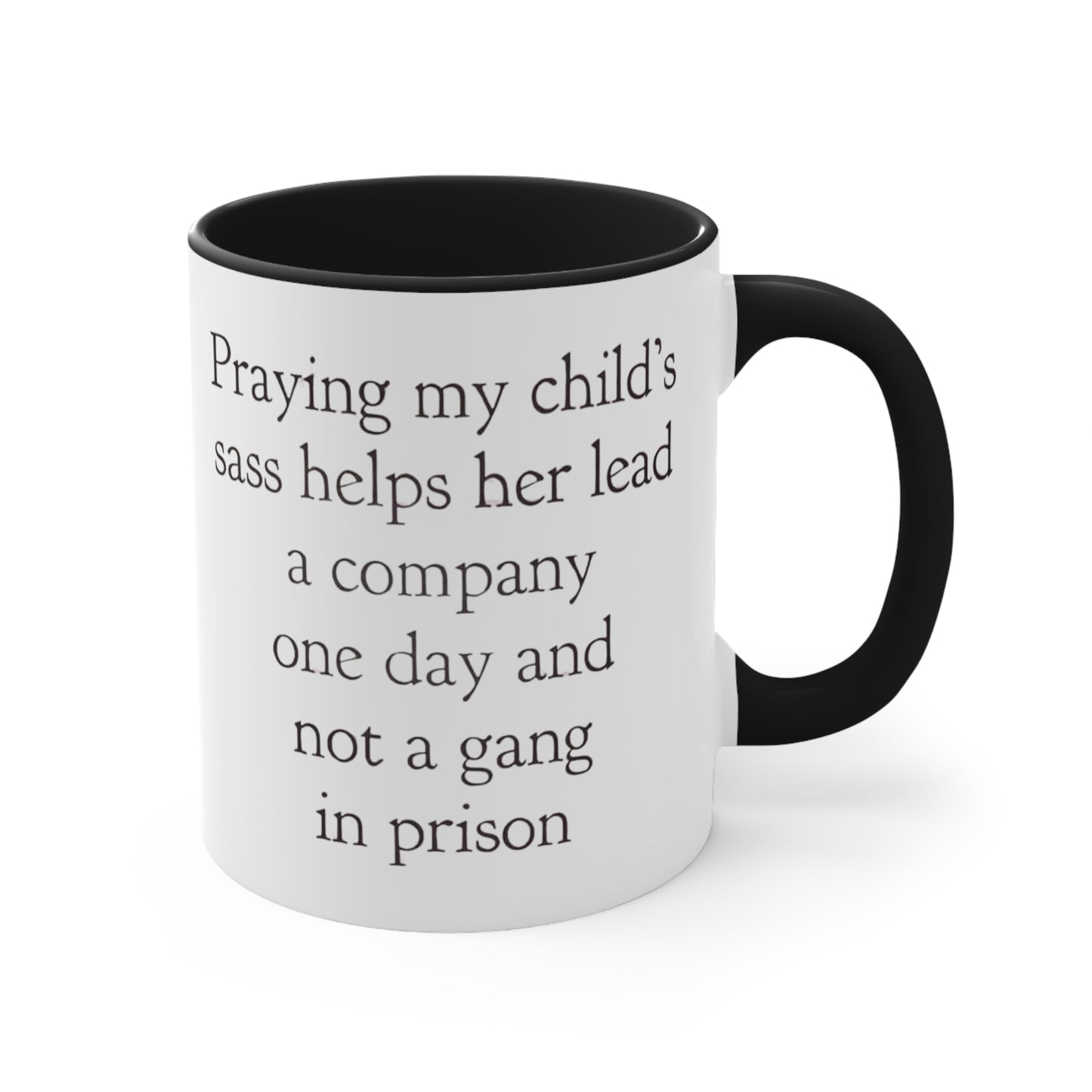 Praying My Daughter's Sass Helps Her Lead a Company and Not A Gang in Prison, Accent Coffee Mug, 11oz