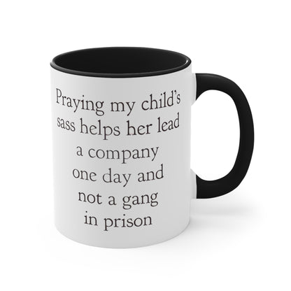 Praying My Daughter's Sass Helps Her Lead a Company and Not A Gang in Prison, Accent Coffee Mug, 11oz