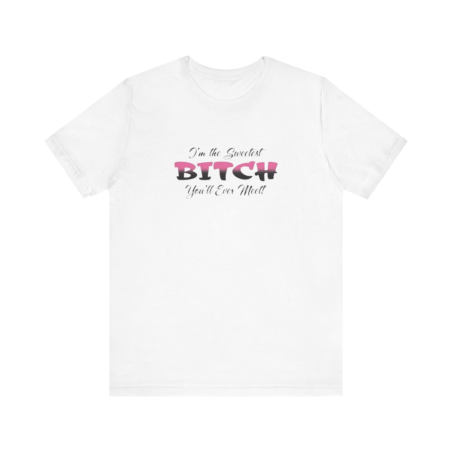 I'm The Sweetest Bitch You'll Ever Meet! Jersey Short Sleeve Tee