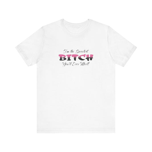 I'm The Sweetest Bitch You'll Ever Meet! Jersey Short Sleeve Tee