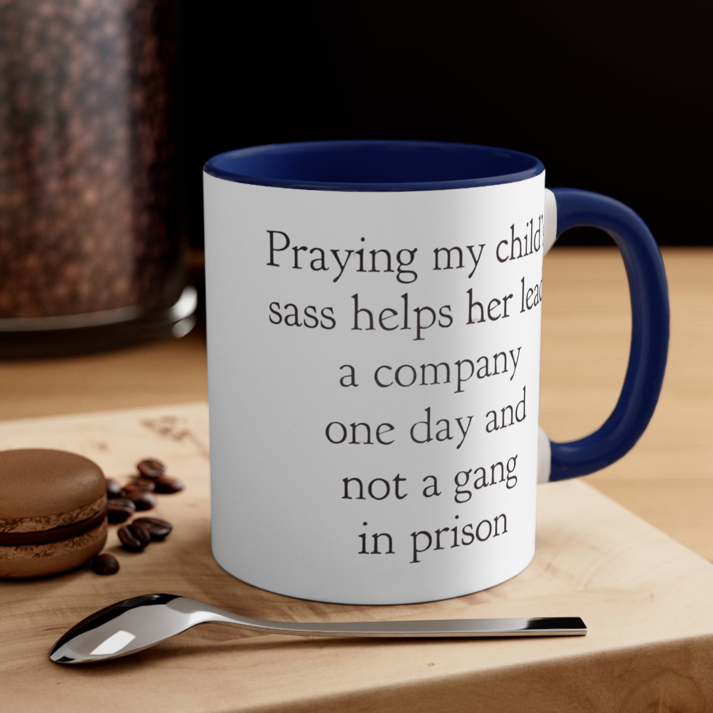 Praying My Daughter's Sass Helps Her Lead a Company and Not A Gang in Prison, Accent Coffee Mug, 11oz