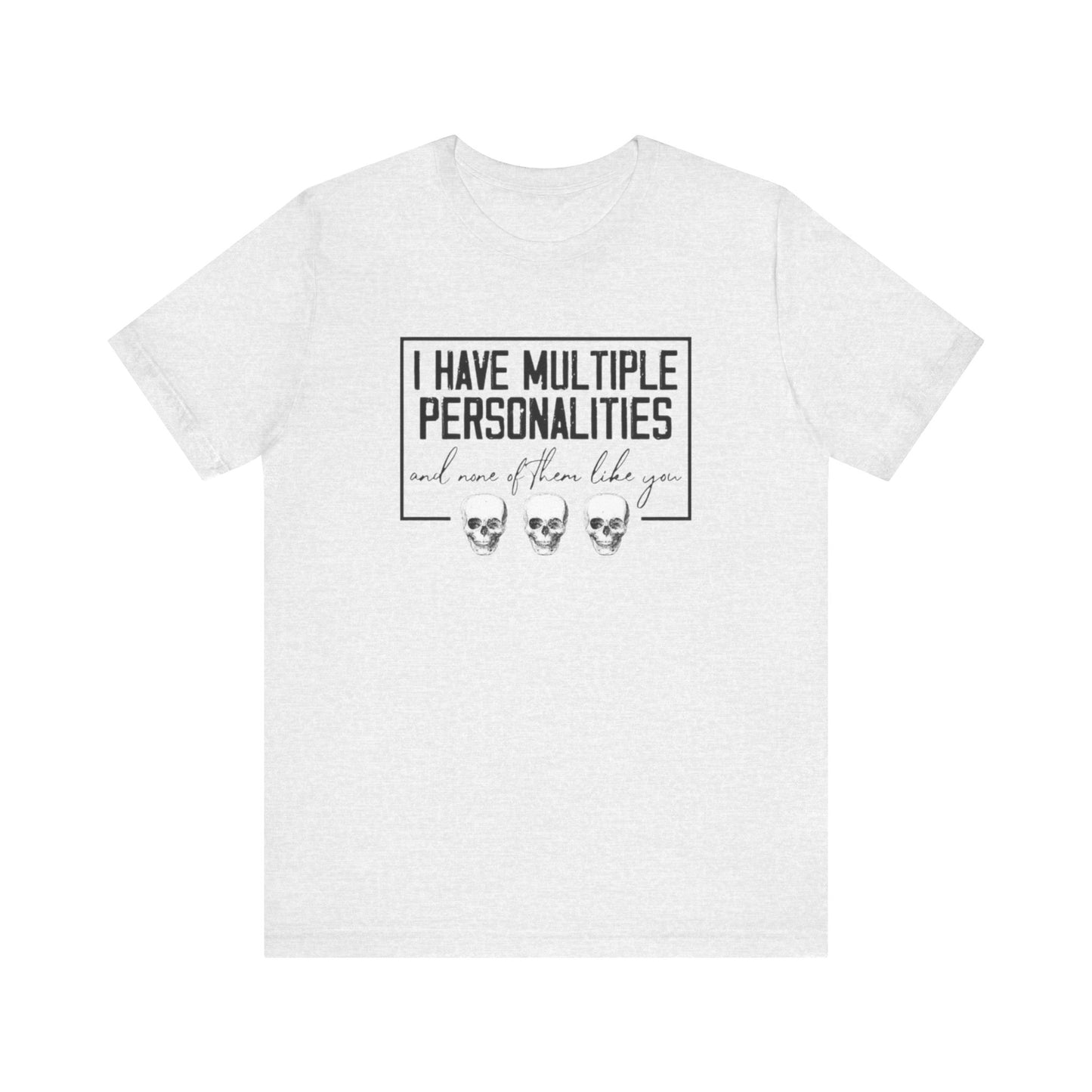 I Have Multiple Personalities and None of Them Like You, Jersey Short Sleeve Tee