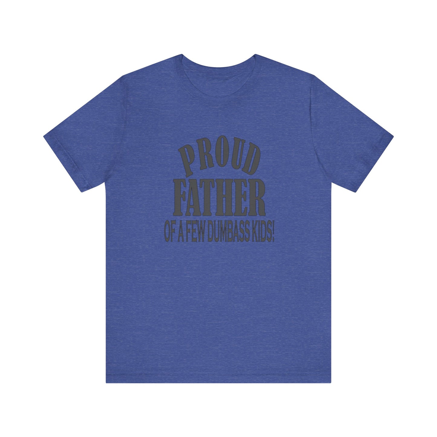 Proud Father of a Few Dumbass Kids, Jersey Short Sleeve Tee