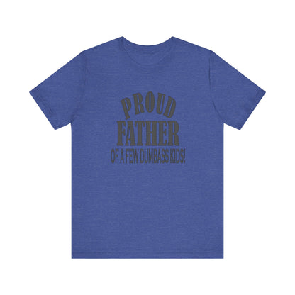 Proud Father of a Few Dumbass Kids, Jersey Short Sleeve Tee