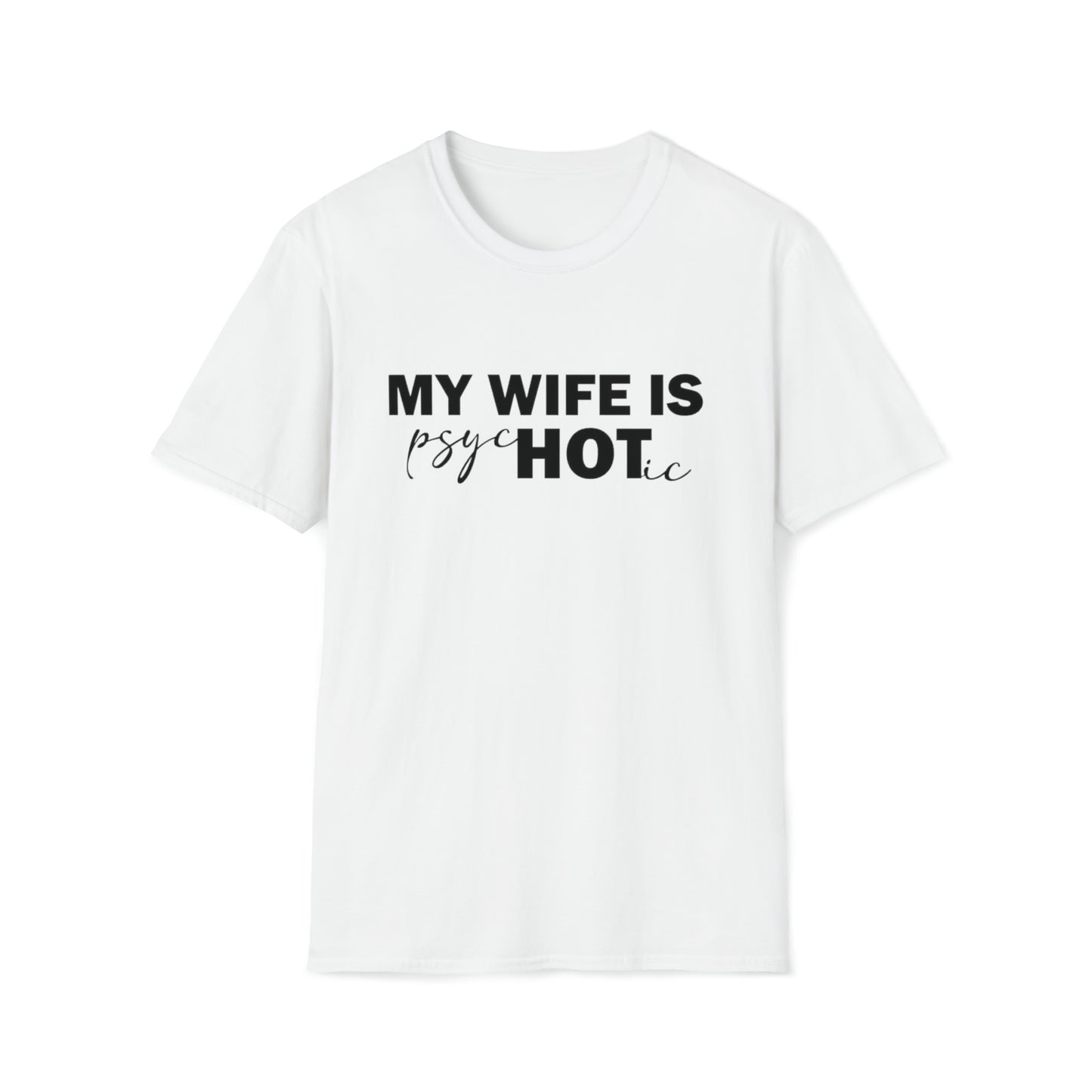 My Wife is PsycHOTic Soft-style T-Shirt