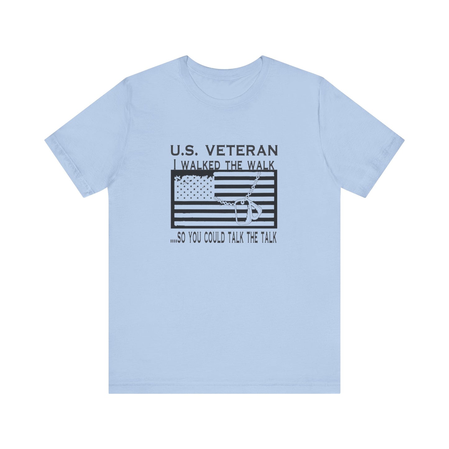 U.S Veteran, I Walked The Walk So You Could Talk The Talk, Jersey Short Sleeve Tee