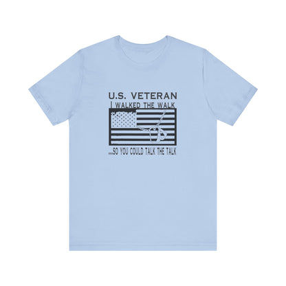 U.S Veteran, I Walked The Walk So You Could Talk The Talk, Jersey Short Sleeve Tee