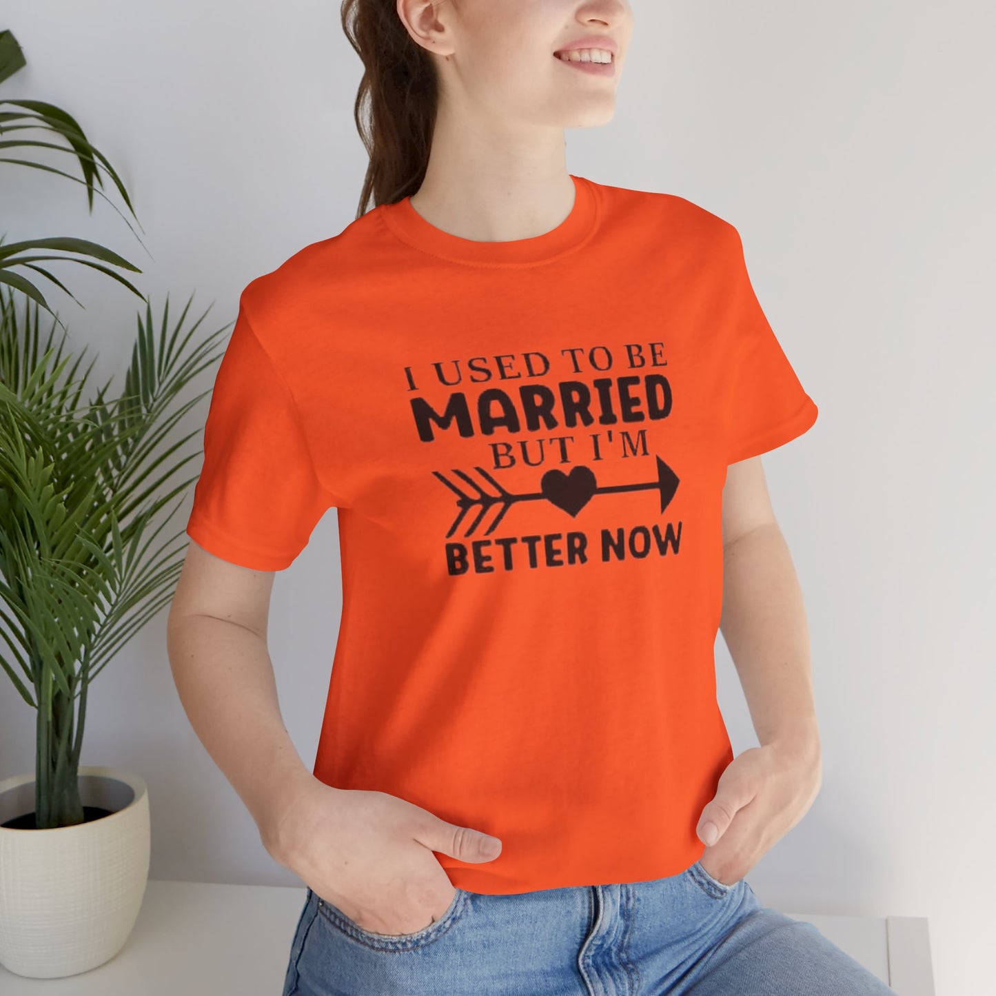 I Used To Be Married, But I'm Better Now Short Sleeve Tee