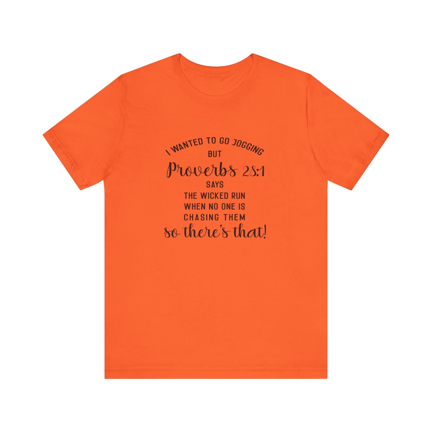 I Wanted to Go Jogging Today but Proverbs 28:1 Say Only The Wicked Run When No one Is Chasing Them. Jersey Short Sleeve Tee