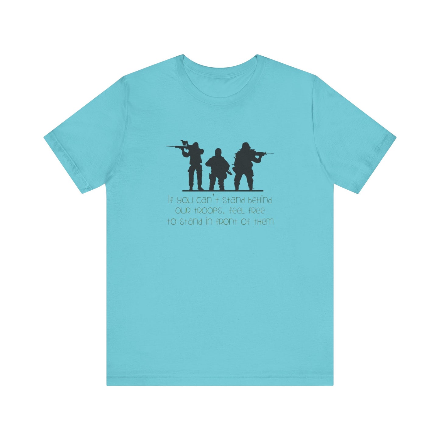 If You Can't Stand Behind Our Troops, Feel Free To Stand in Front Of Them. Jersey Short Sleeve Tee