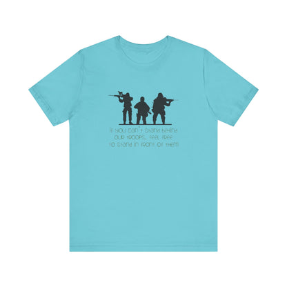 If You Can't Stand Behind Our Troops, Feel Free To Stand in Front Of Them. Jersey Short Sleeve Tee