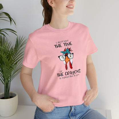 I Don't Have the Time or the Crayons To Explain This To You,  Jersey Short Sleeve Tee