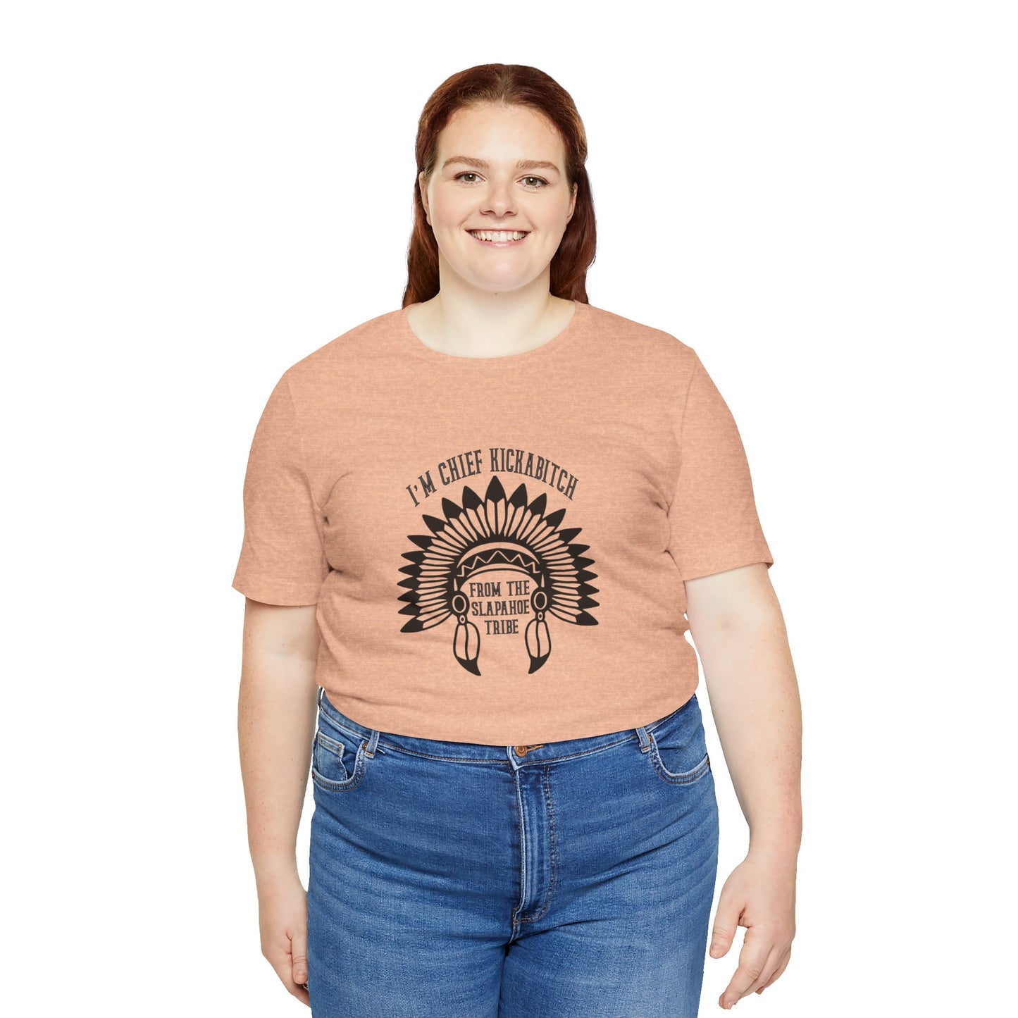 I'm Chief Kickabitch, from the Slapahoe Tribe, from the  Jersey Short Sleeve Tee