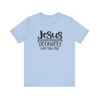 Jesus Definitely Saw That.  Jersey Short Sleeve Tee
