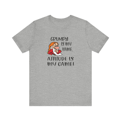Grumpy is My Name, Attitude Is My Game, Jersey Short Sleeve Tee