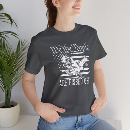 We The People Are Pissed Off, Printed in White Jersey Short Sleeve Tee