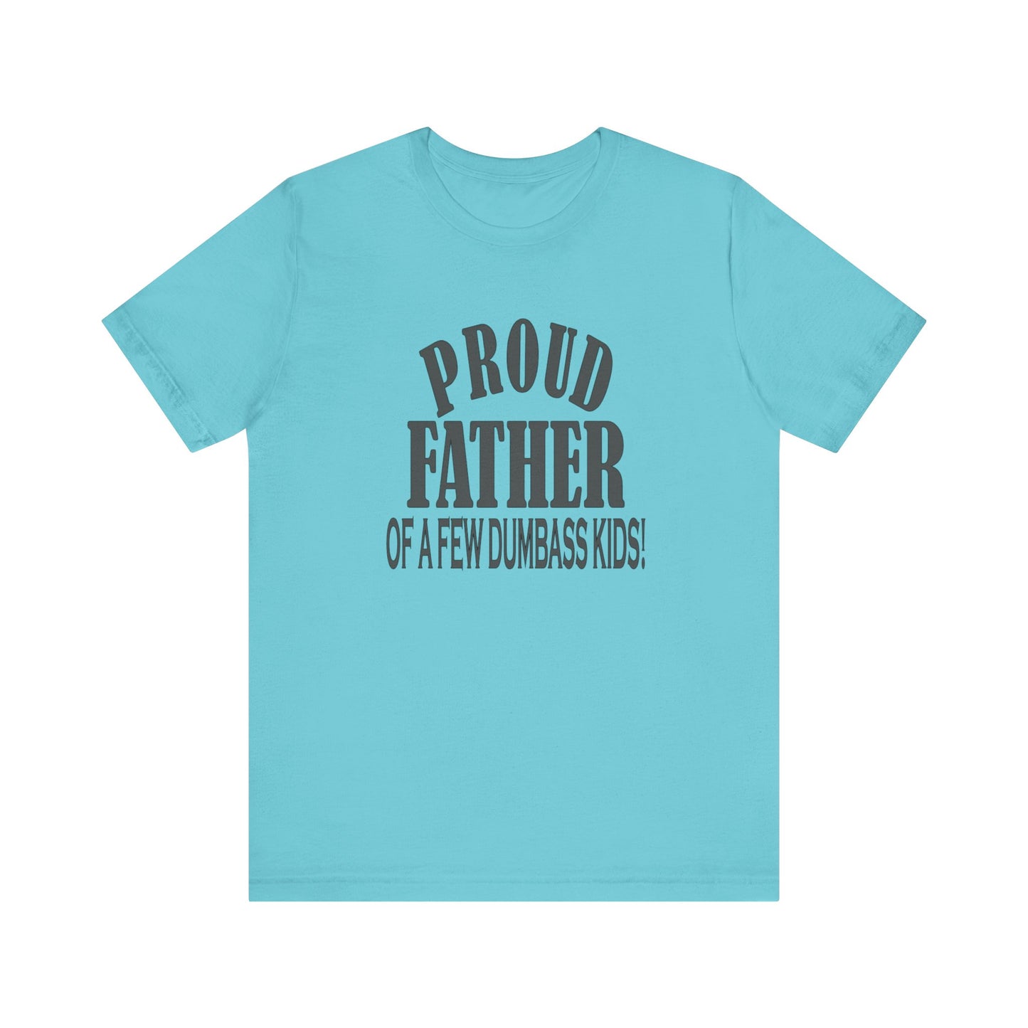 Proud Father of a Few Dumbass Kids, Jersey Short Sleeve Tee
