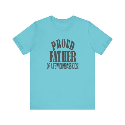 Proud Father of a Few Dumbass Kids, Jersey Short Sleeve Tee