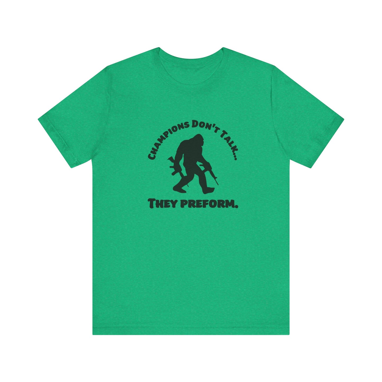 Champions Don't Talk, They Preform, Jersey Short Sleeve Tee