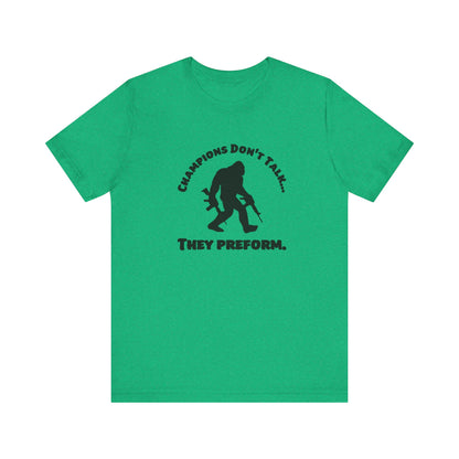 Champions Don't Talk, They Preform, Jersey Short Sleeve Tee