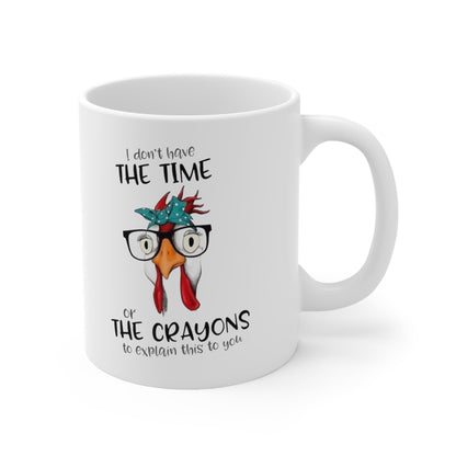 I don't have the time or the Crayons, Ceramic Mug 11oz