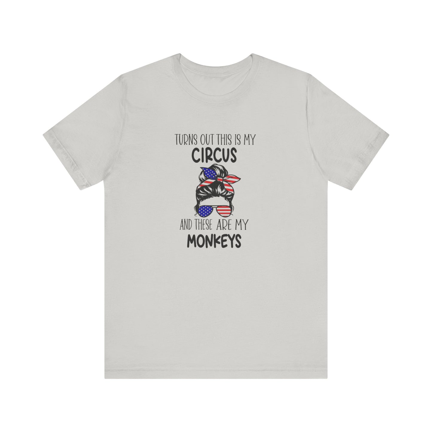 Turns out This Is My Circus and These Are My Monkeys Jersey Short Sleeve Tee