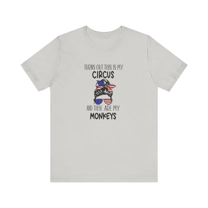 Turns out This Is My Circus and These Are My Monkeys Jersey Short Sleeve Tee