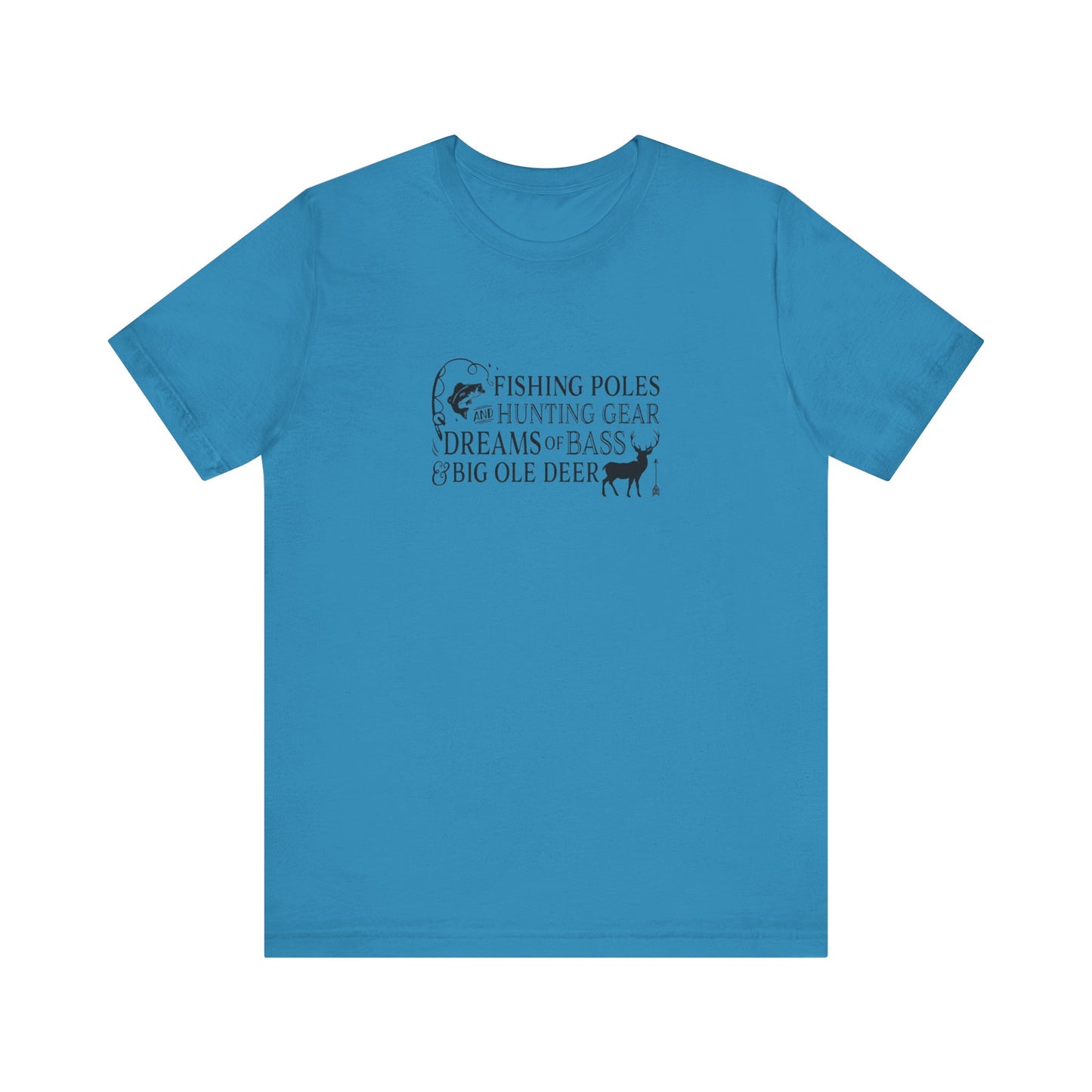 Fishing Poles and Hunting Gear, Dreams of Bass & Big Ole Deer, Jersey Short Sleeve Tee