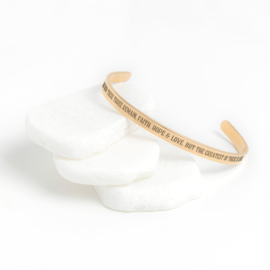 And Now These Three Remain: Faith, Hope, and Love. But The Greatest is Love. Cuff Bracelet